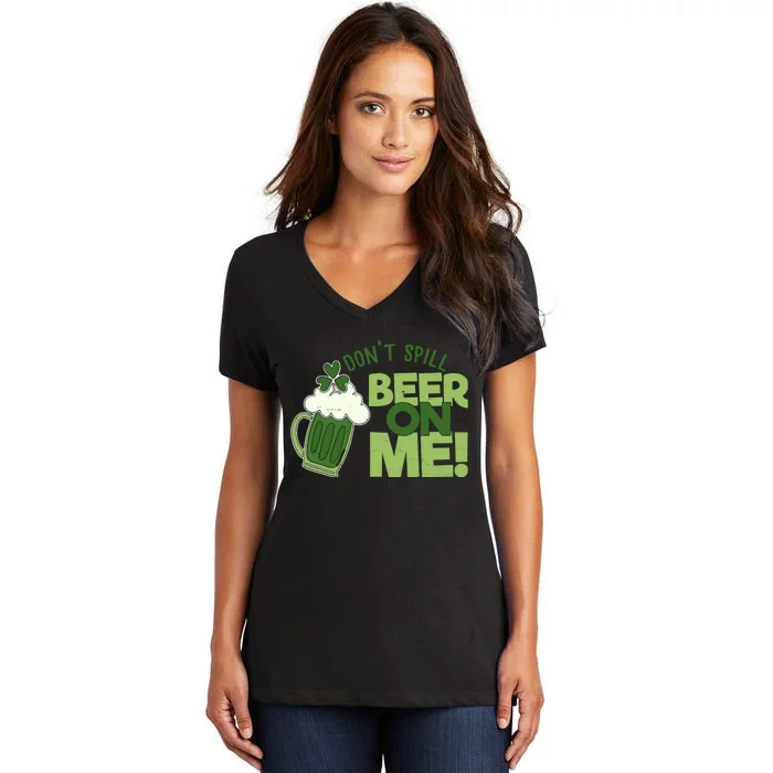 DonT Sill Beer On Me Funny St PatrickS Day Women's V-Neck T-Shirt