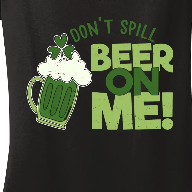 DonT Sill Beer On Me Funny St PatrickS Day Women's V-Neck T-Shirt