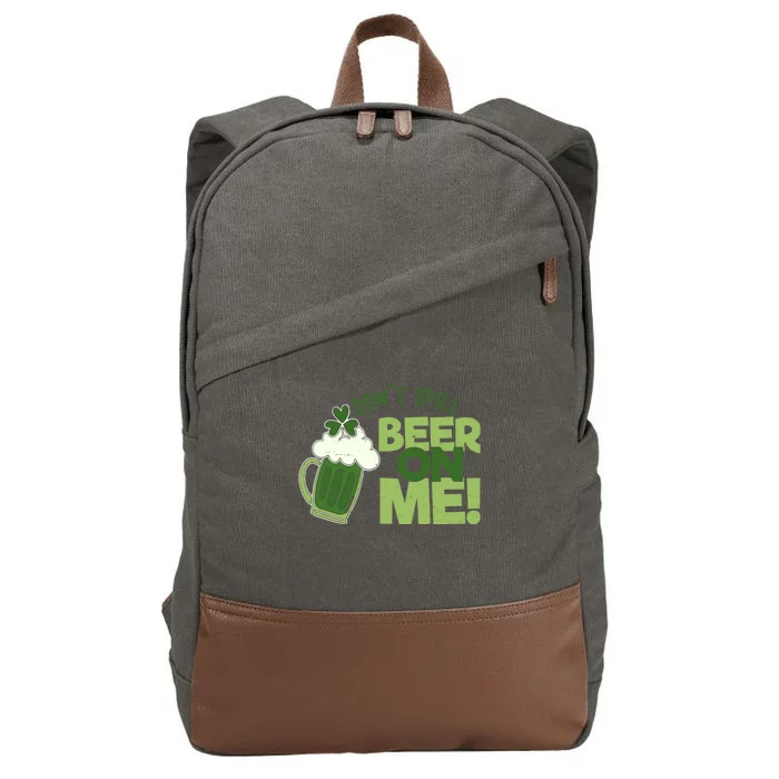 DonT Sill Beer On Me Funny St PatrickS Day Cotton Canvas Backpack