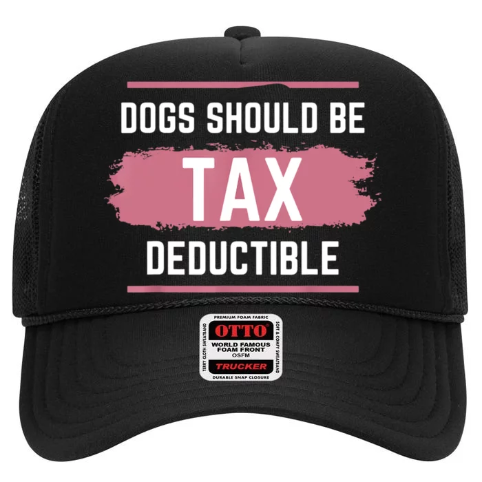 Dogs Should Be Tax Deductible High Crown Mesh Trucker Hat