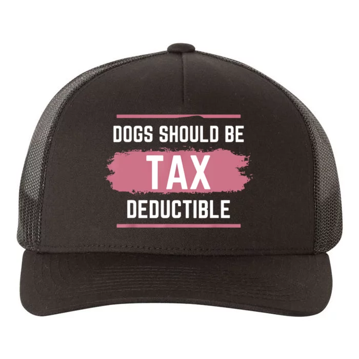 Dogs Should Be Tax Deductible Yupoong Adult 5-Panel Trucker Hat