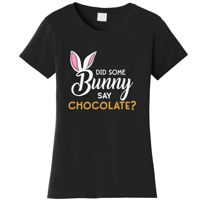 Did Some Bunny Say Chocolate? Easter Day Cute Ears Bunny Girl Women Women's T-Shirt