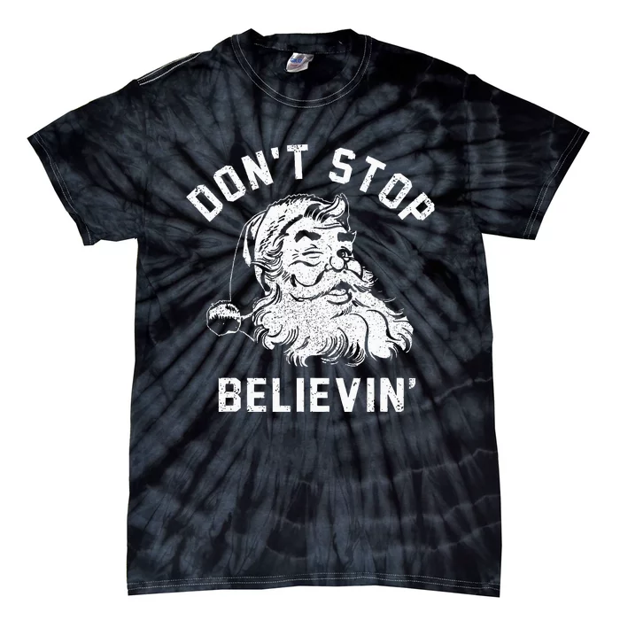 Don’t Stops Believing Funny Xmas Vibe Christmas Santa Lover Tie-Dye T-Shirt