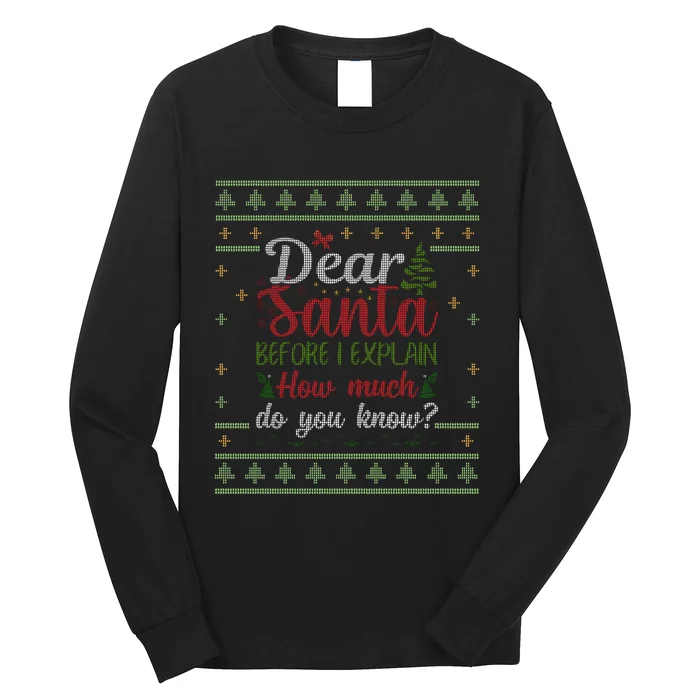 Dear Santa Before I Explain How Much Do You Know Christmas Long Sleeve Shirt