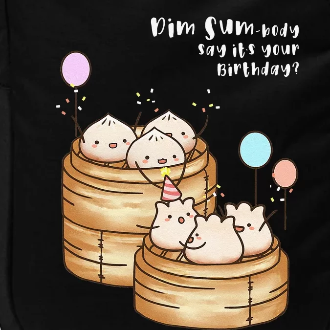 Dim Sum Body Say It's Your Birthday Funny Food Pun T Impact Tech Backpack