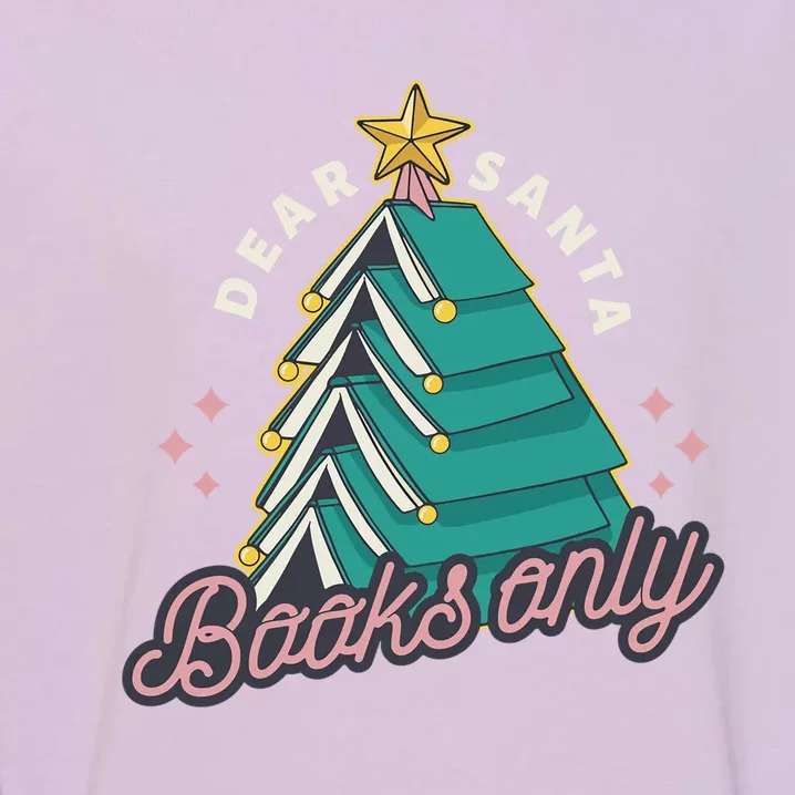 Dear Santa Books Only Funny Christmas Tree Cute Gift Garment-Dyed Sweatshirt