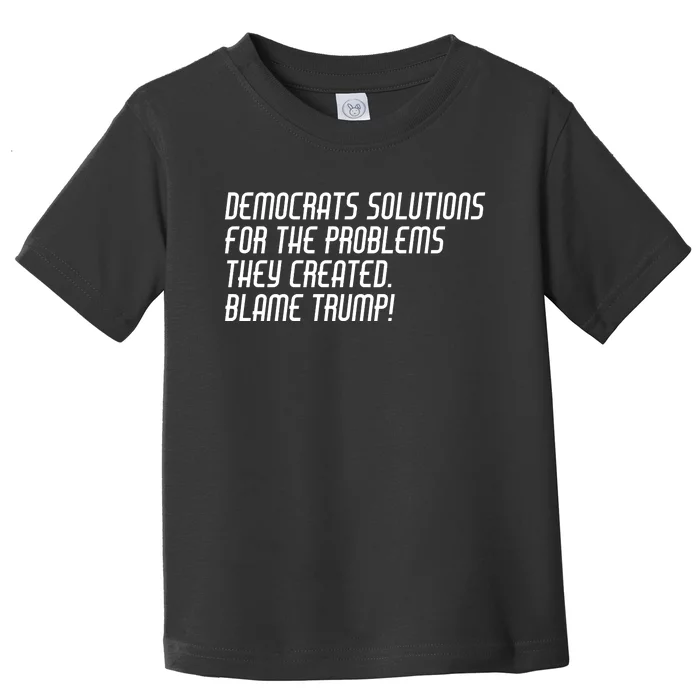 Democrat Solutions Blame Trump Toddler T-Shirt