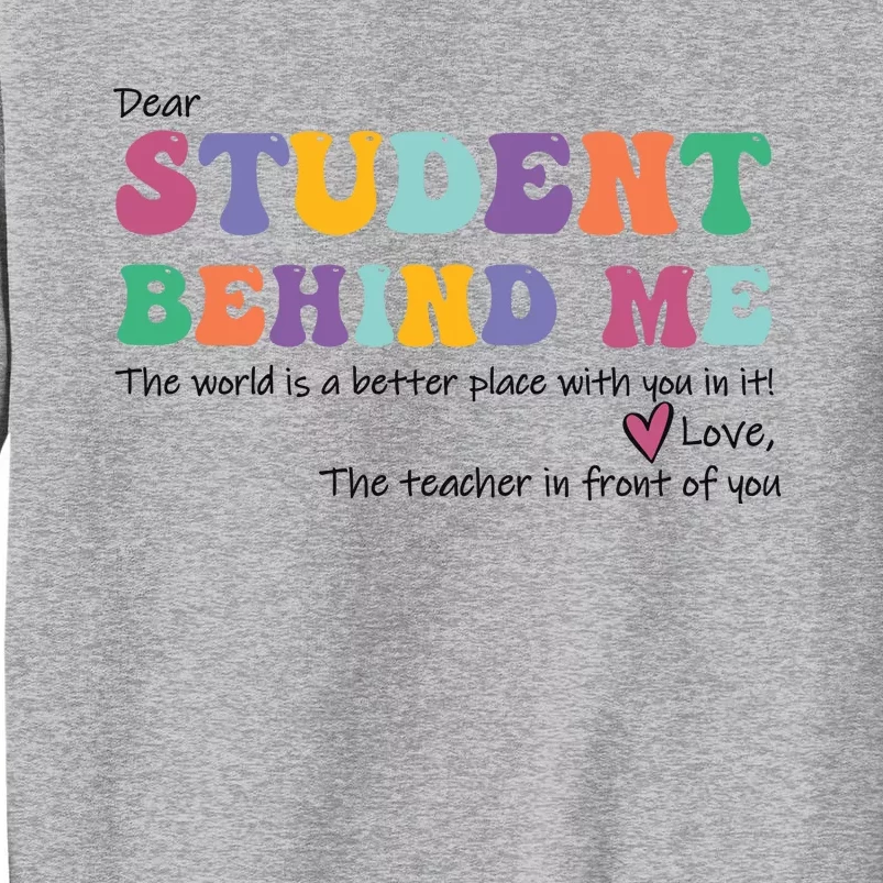 Dear Student Behind Me Teacher Motivational Mental Health Tall Sweatshirt