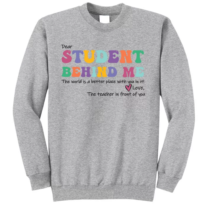 Dear Student Behind Me Teacher Motivational Mental Health Tall Sweatshirt