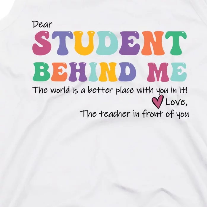 Dear Student Behind Me Teacher Motivational Mental Health Tank Top