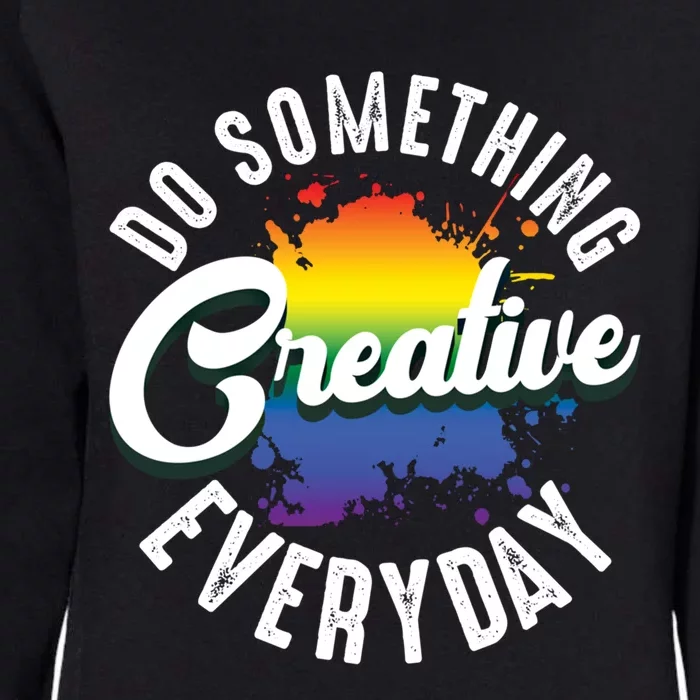 Do Something Creative Every Day Paint Splatter Creativity Gift Womens California Wash Sweatshirt