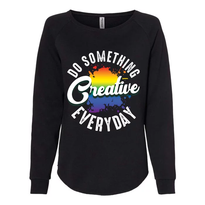 Do Something Creative Every Day Paint Splatter Creativity Gift Womens California Wash Sweatshirt