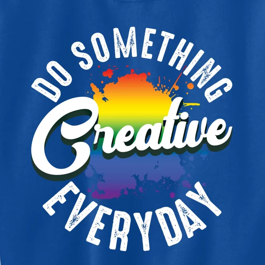 Do Something Creative Every Day Paint Splatter Creativity Gift Kids Sweatshirt