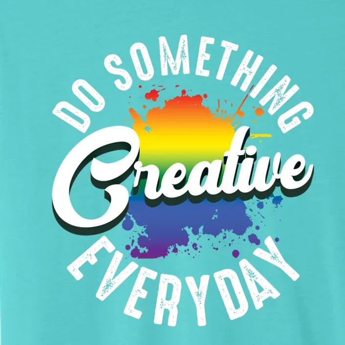 Do Something Creative Every Day Paint Splatter Creativity Gift ChromaSoft Performance T-Shirt