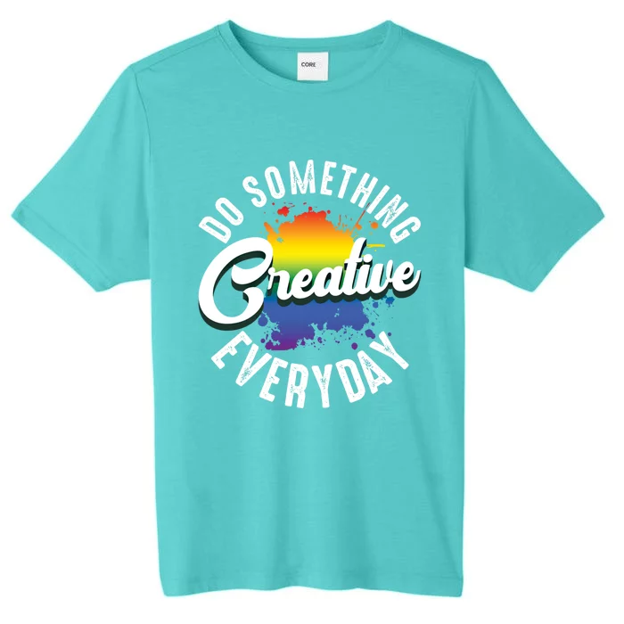 Do Something Creative Every Day Paint Splatter Creativity Gift ChromaSoft Performance T-Shirt