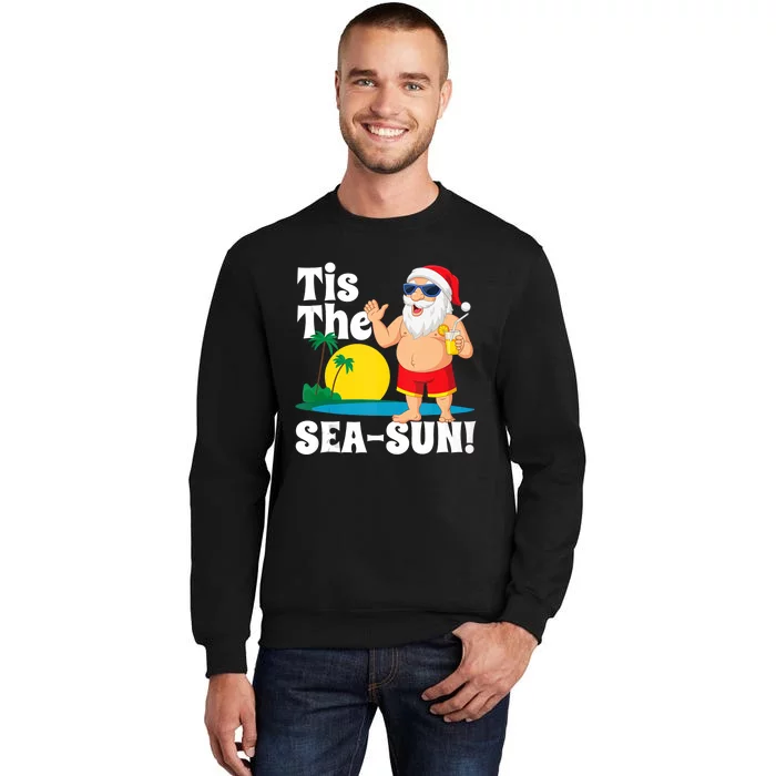 Drinking Santa Claus Tis The Seasun Christmas In July Gift Tall Sweatshirt