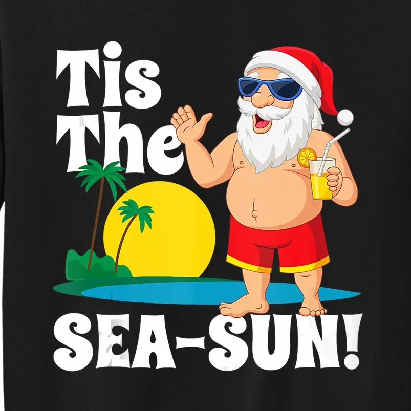 Drinking Santa Claus Tis The Seasun Christmas In July Gift Tall Sweatshirt