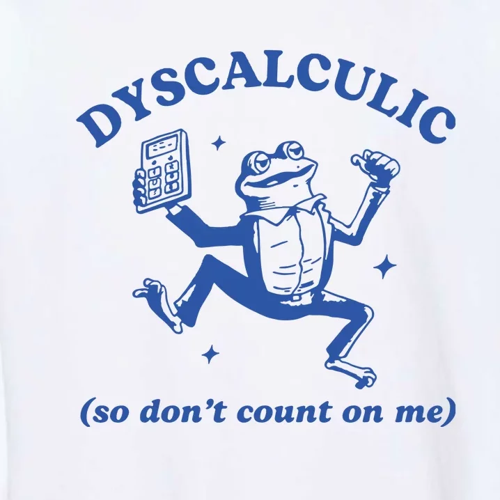 Dyscalculic So DonT Count On Me Garment-Dyed Sweatshirt