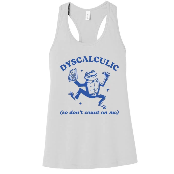 Dyscalculic So DonT Count On Me Women's Racerback Tank