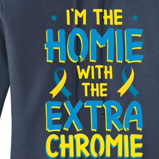 Down Syndrome Day Great Gift I'm The Homie With Extra Chromie Gift Women's Pullover Hoodie