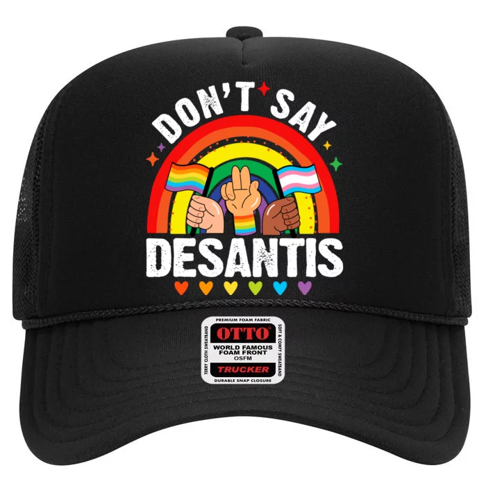 Dont Say DeSantis Florida Say Gay LGBTQ Pride Anti DeSantis High Crown Mesh Trucker Hat