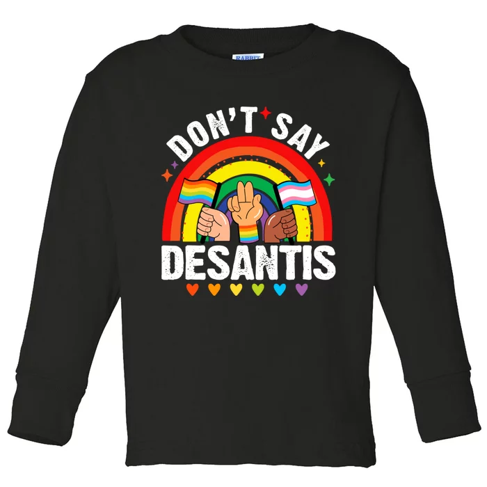 Dont Say DeSantis Florida Say Gay LGBTQ Pride Anti DeSantis Toddler Long Sleeve Shirt