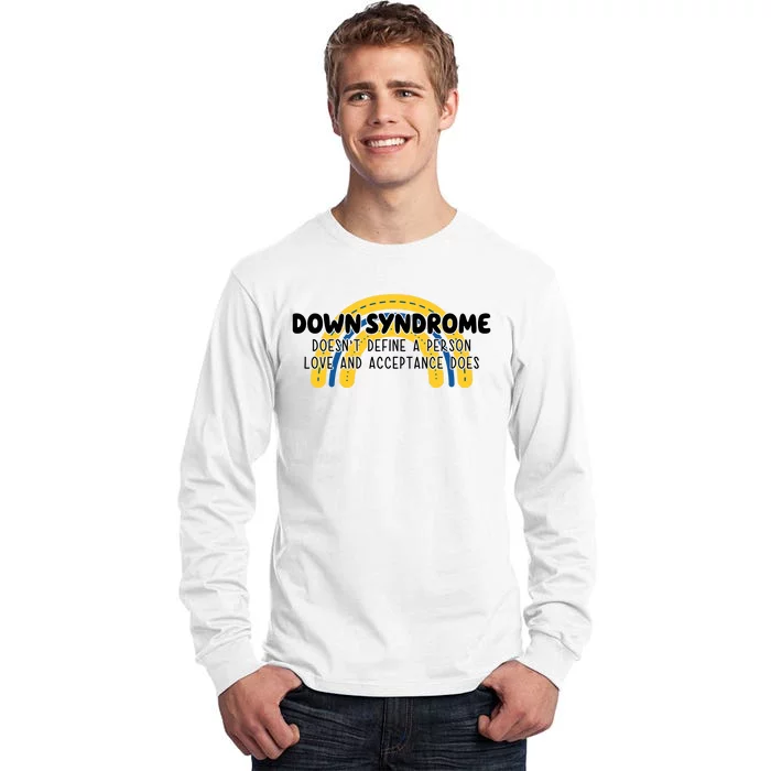 Down Syndrome Doesnt Define A Person Love And Acceptance Does Tall Long Sleeve T-Shirt