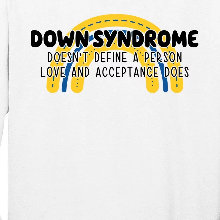 Down Syndrome Doesnt Define A Person Love And Acceptance Does Tall Long Sleeve T-Shirt