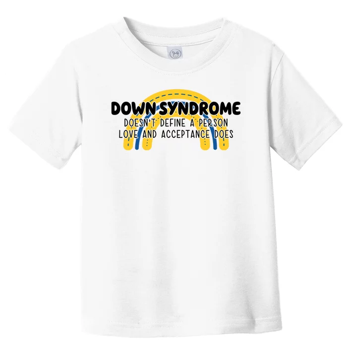 Down Syndrome Doesnt Define A Person Love And Acceptance Does Toddler T-Shirt