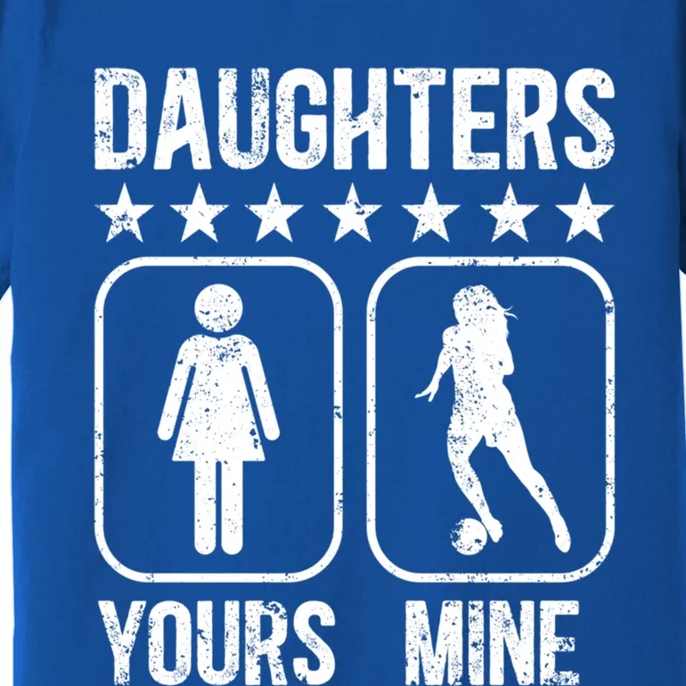 Daughters Soccer Dad Of A Soccer Player Father Gift Premium T-Shirt