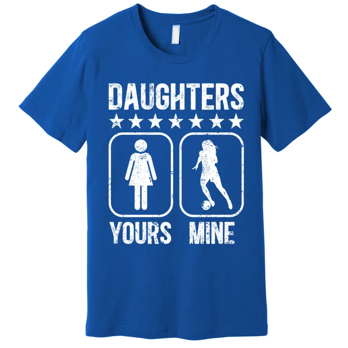 Daughters Soccer Dad Of A Soccer Player Father Gift Premium T-Shirt