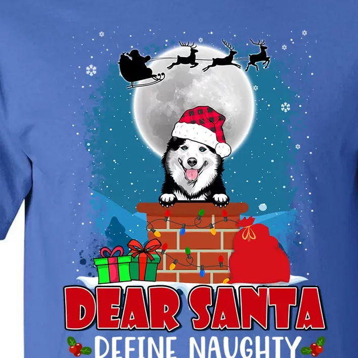 Dear Santa Define Naughty Siberian Husky Dog Funny Christmas Gift Tall T-Shirt