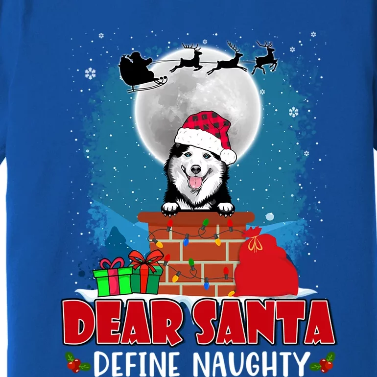 Dear Santa Define Naughty Siberian Husky Dog Funny Christmas Gift Premium T-Shirt