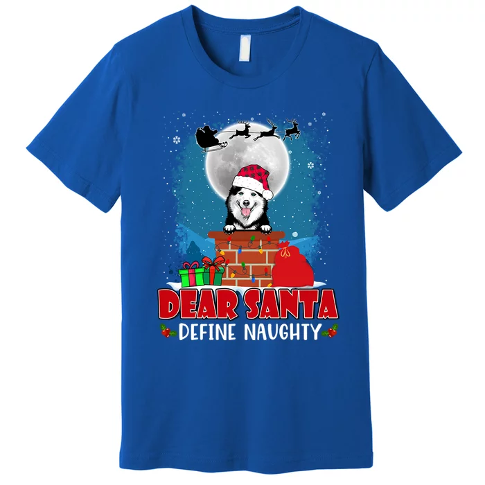 Dear Santa Define Naughty Siberian Husky Dog Funny Christmas Gift Premium T-Shirt