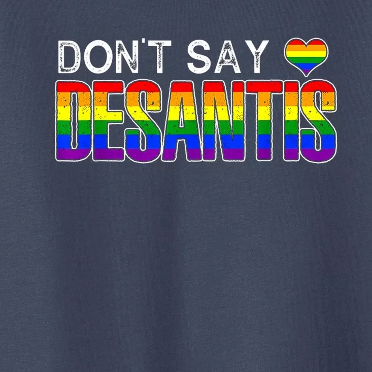 Dont Say DeSantis Anti Liberal Florida Say Gay LGBTQ Pride Toddler T-Shirt