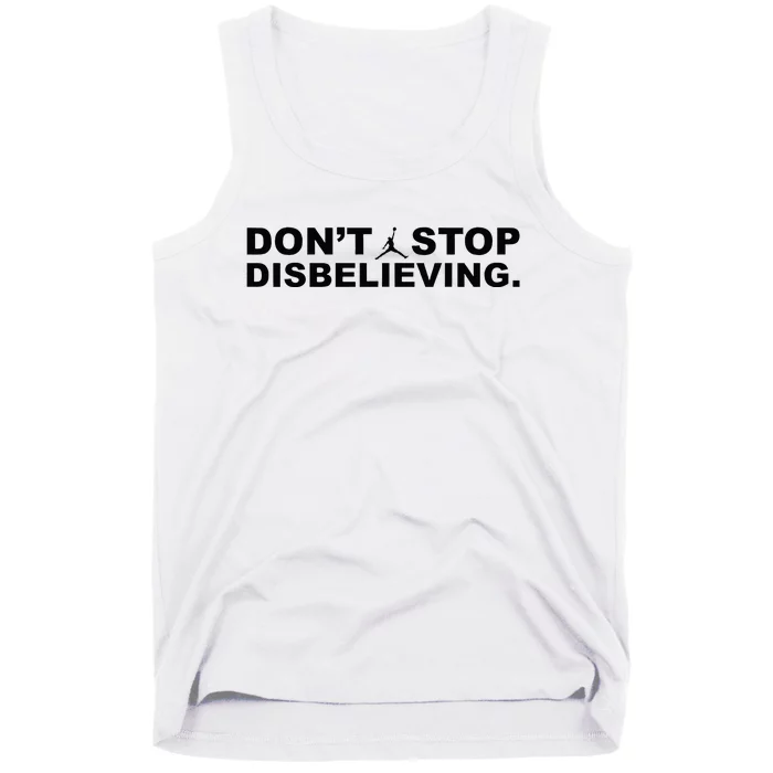 DonT Stop Disbelieving Tank Top