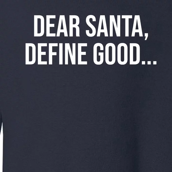 Dear Santa Define Good Funny Christmas Toddler Sweatshirt