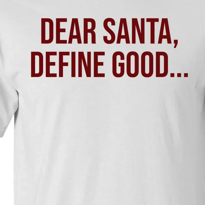 Dear Santa Define Good Funny Christmas Tall T-Shirt