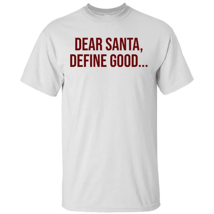 Dear Santa Define Good Funny Christmas Tall T-Shirt