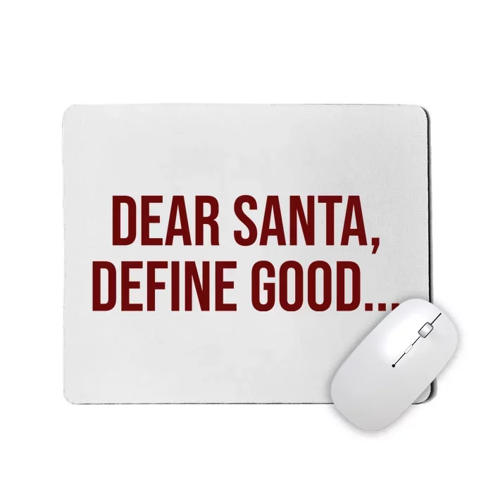 Dear Santa Define Good Funny Christmas Mousepad