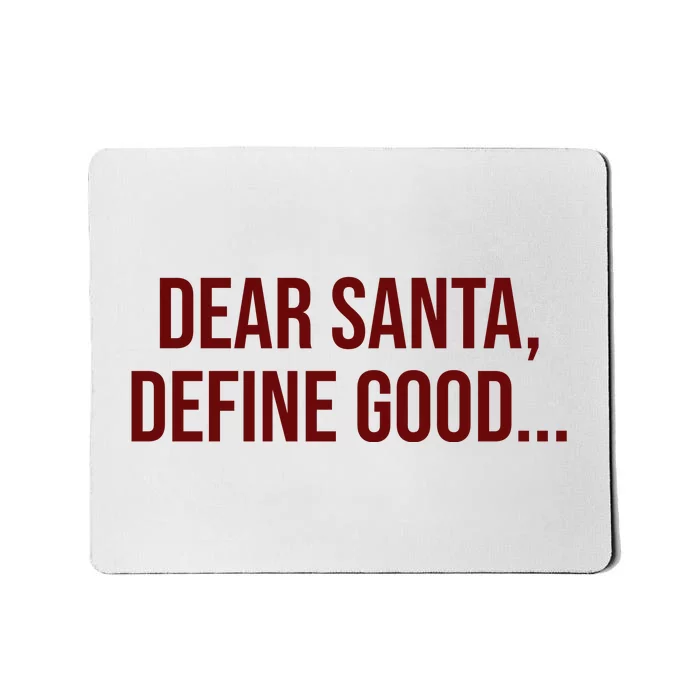 Dear Santa Define Good Funny Christmas Mousepad