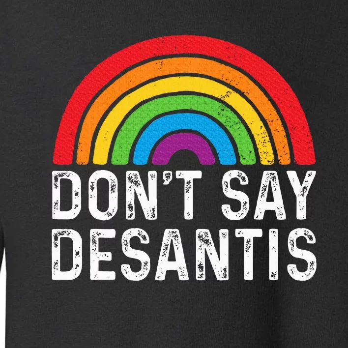 Dont Say Desantis Florida Say Pride Anti Desantis Toddler Sweatshirt