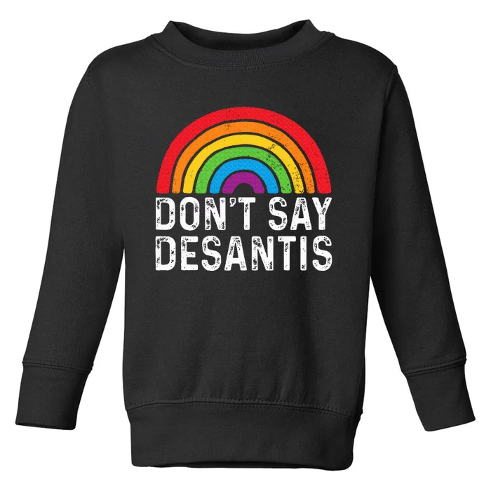 Dont Say Desantis Florida Say Pride Anti Desantis Toddler Sweatshirt