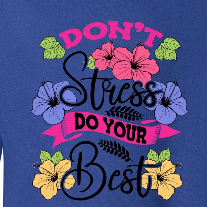 Don't Stress Do Your Best Floral Stress Awareness Flower Gift Toddler Sweatshirt