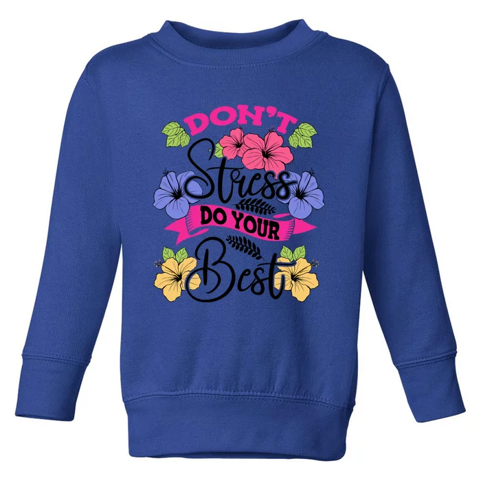 Don't Stress Do Your Best Floral Stress Awareness Flower Gift Toddler Sweatshirt