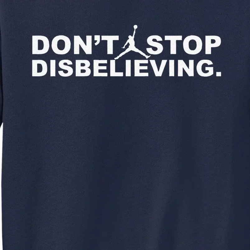 DonT Stop Disbelieving Tall Sweatshirt