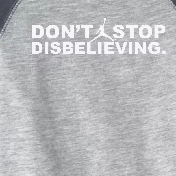 DonT Stop Disbelieving Toddler Fine Jersey T-Shirt