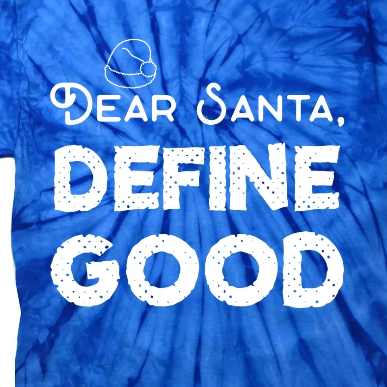 Dear Santa: Define Good Christmas Cute Gift Tie-Dye T-Shirt