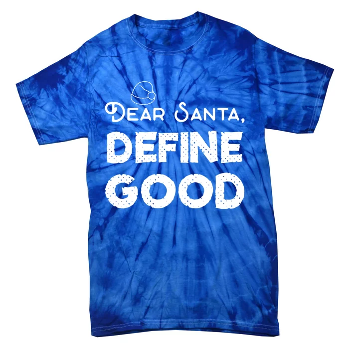 Dear Santa: Define Good Christmas Cute Gift Tie-Dye T-Shirt