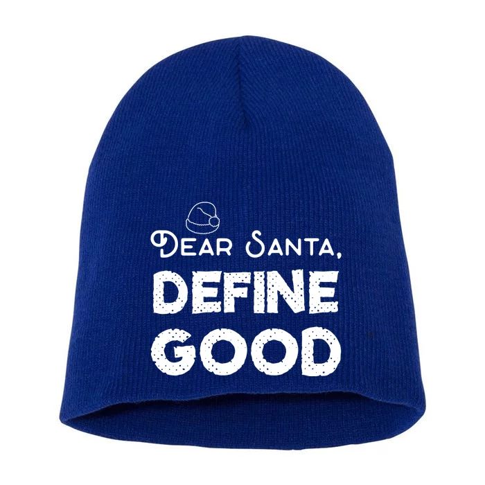 Dear Santa: Define Good Christmas Cute Gift Short Acrylic Beanie